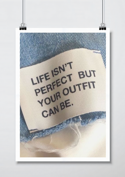 Life isn't perfect but your outfit can be